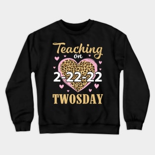 Teaching On 2-22-22 Twosday Tuesday Happy Teachers Students Crewneck Sweatshirt